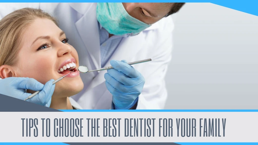 tips to choose the best dentist for your family