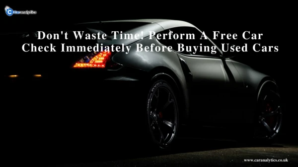 Don't Waste Time! Perform A Free Car Check Immediately Before Buying Used Cars