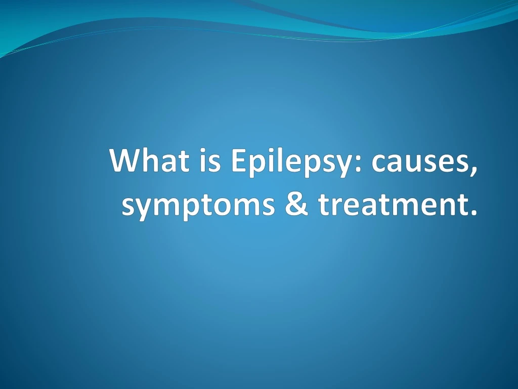 what is epilepsy causes symptoms treatment
