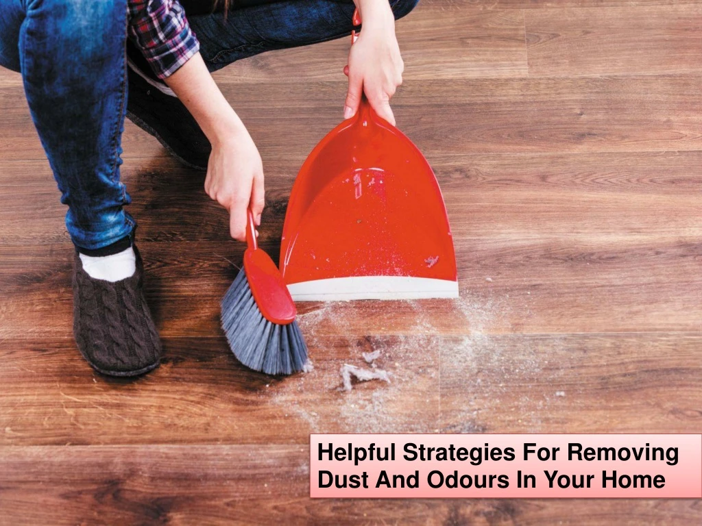 helpful strategies for removing dust and odours