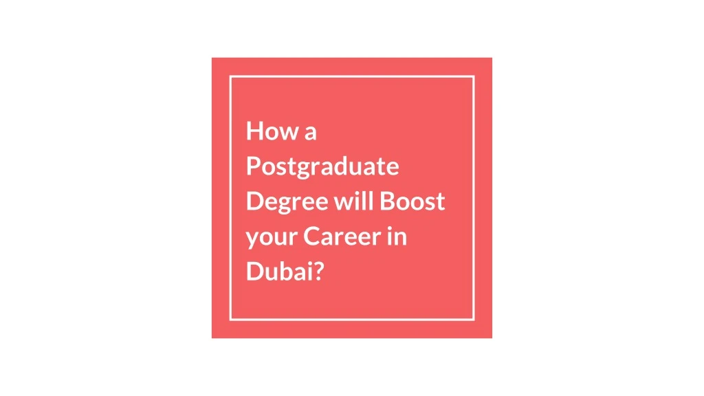 how a postgraduate degree will boost your career in dubai