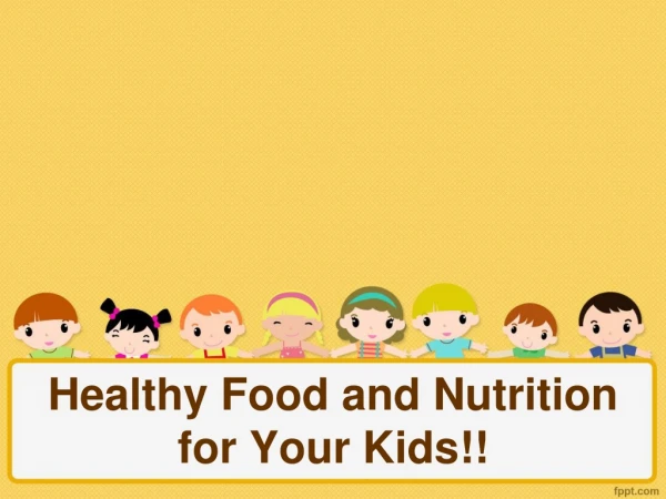 Healthy Food and Nutrition for Your Kids!!