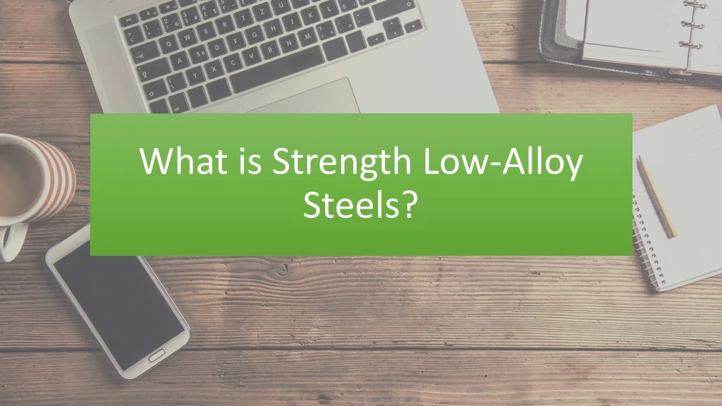 what is strength low alloy steels