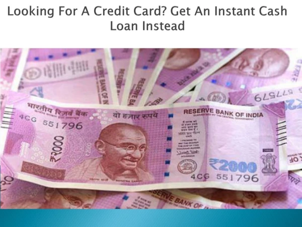 Looking For A Credit Card? Get An Instant Cash Loan Instead