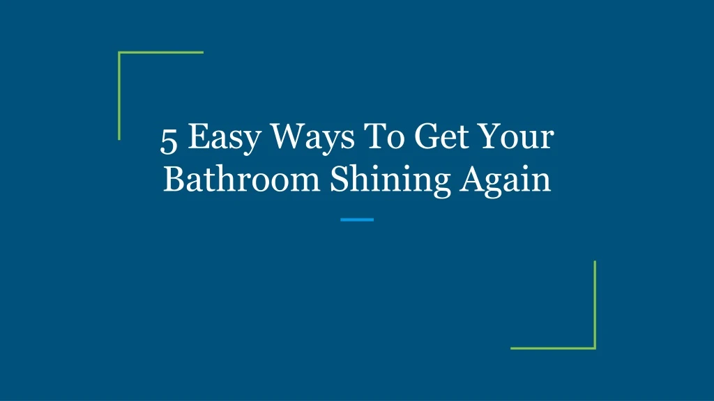 5 easy ways to get your bathroom shining again