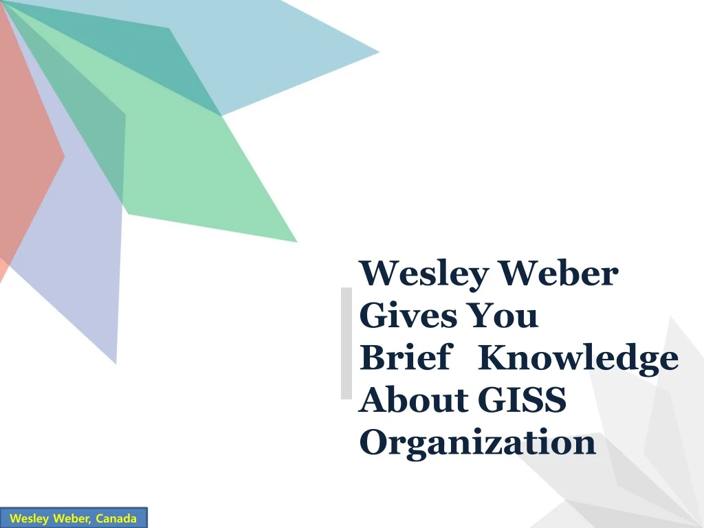 wesley weber gives you brief knowledge about giss
