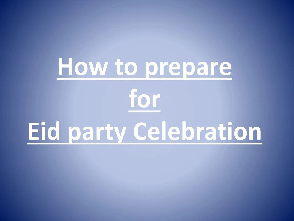 how to prepare for eid party celebration