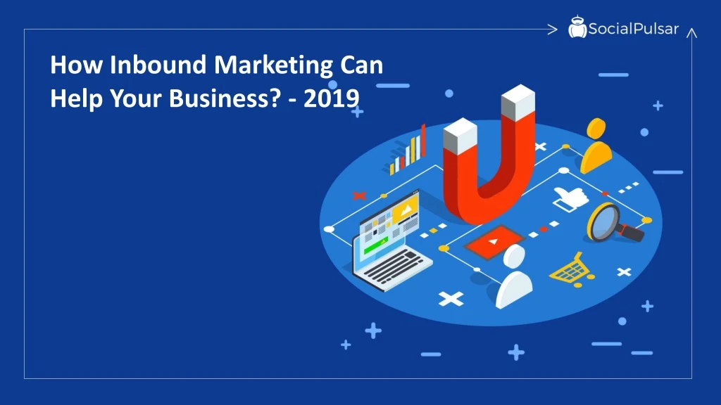 how inbound marketing can help your business 2019