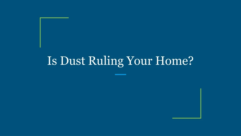 is dust ruling your home