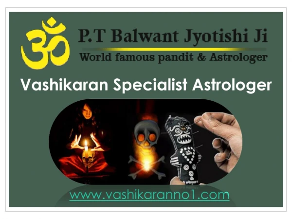 Vashikaran Specialist Astrologer - ( 91-9950660034) - Pt. Balwant Jyotishi Ji