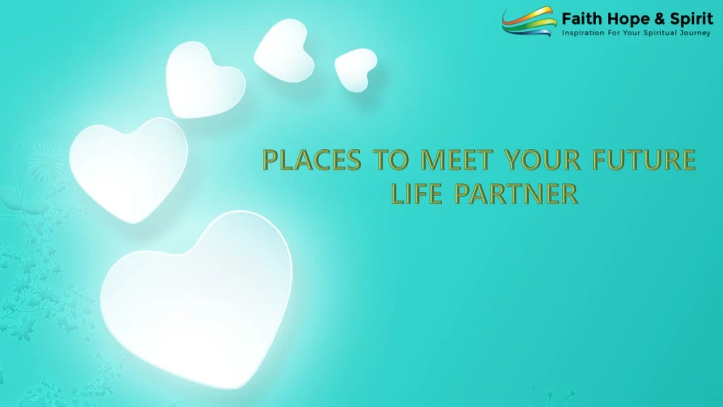 places to meet your future life partner