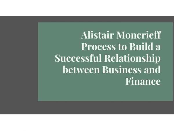 Alistair Moncrieff Process to Build a Successful Relationship between Business and Finance