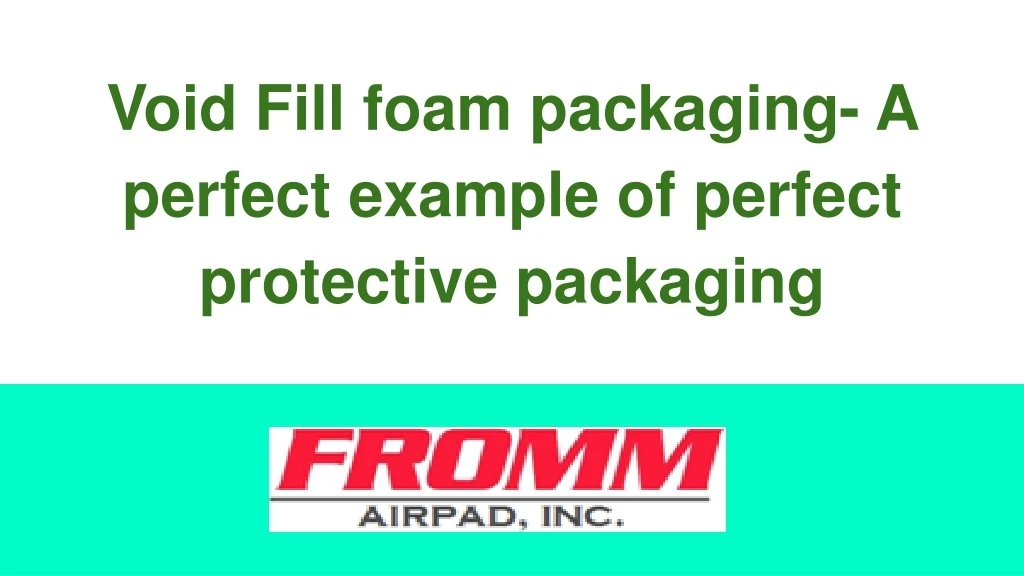 void fill foam packaging a perfect example