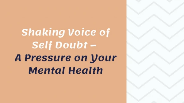 Shaking Voice of Self Doubt – A Pressure on Your Mental Health