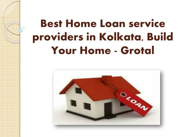 Best Home Loan service providers in Kolkata, Build Your Home - Grotal