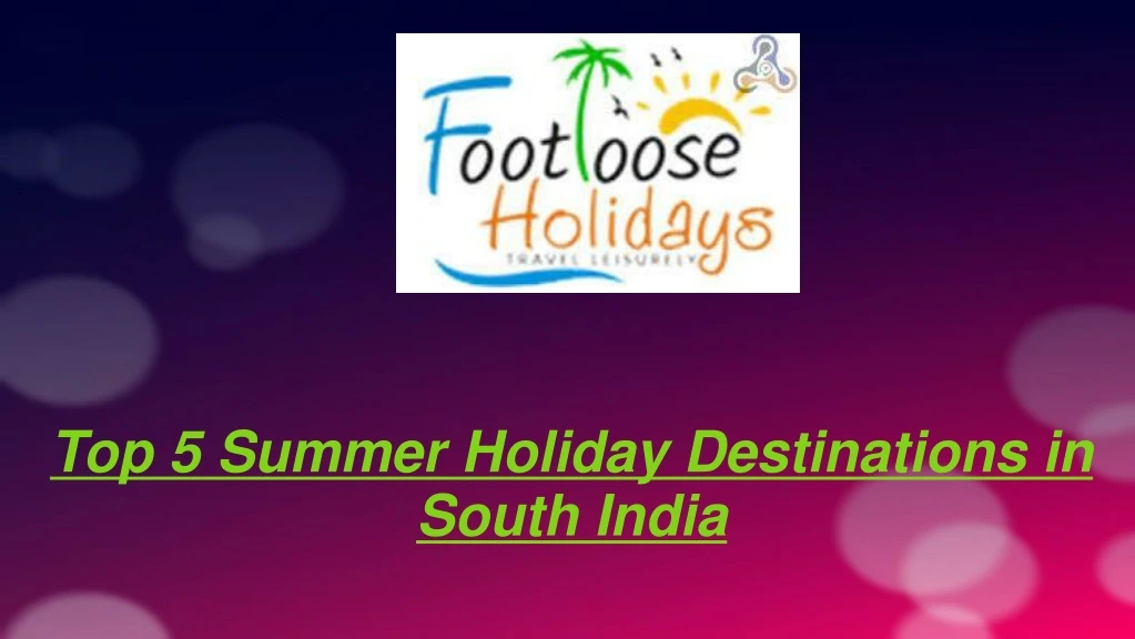 top 5 summer holiday destinations in south india