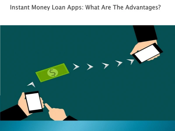 Instant Money Loan Apps: What Are The Advantages?