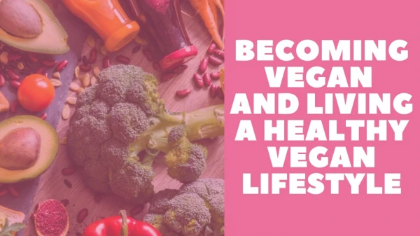 Becoming vegan and living a healthy vegan lifestyle