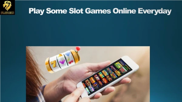 Play Some Slot Games Online Everyday at Play Leon