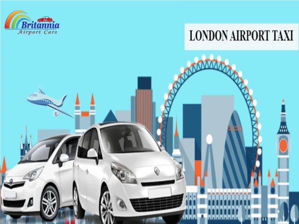 The Advantages of Hiring London Airport Taxi Service