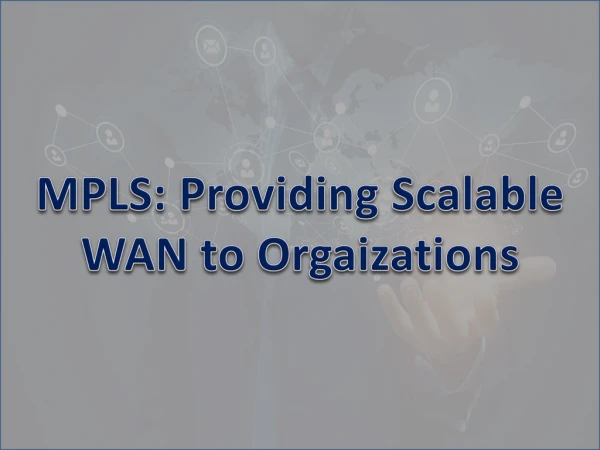 MPLS: Providing Scalable WAN to Orgaizations