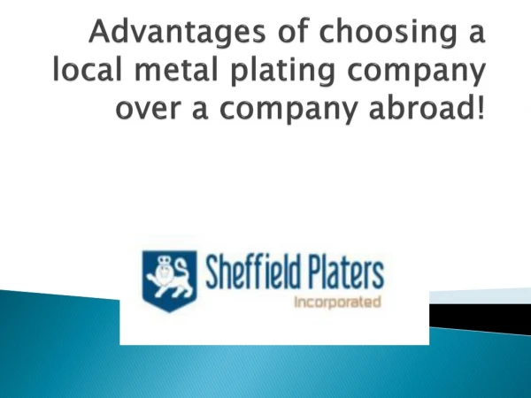 Advantages of choosing a local metal plating company over a company abroad!