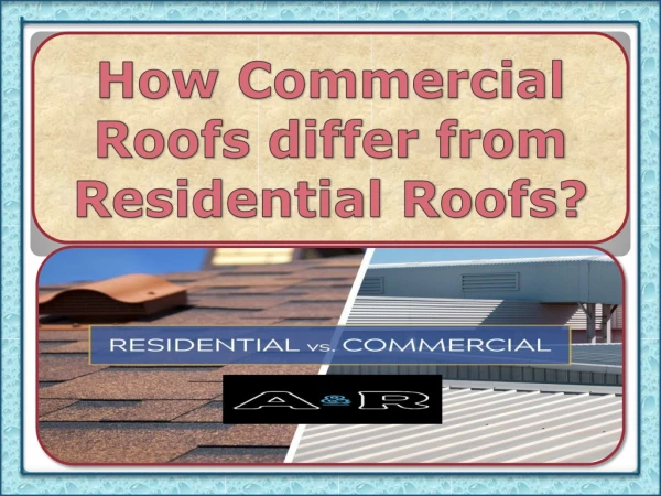 How Commercial Roofs Differ From Residential Roofs?