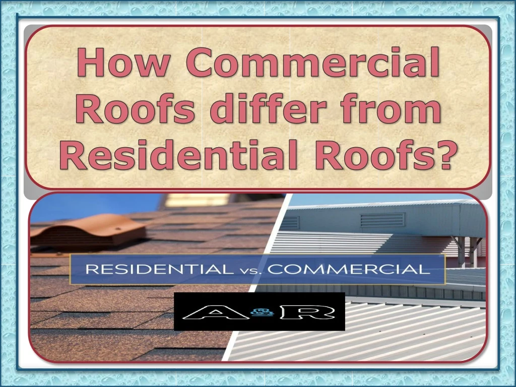 how commercial roofs differ from residential roofs