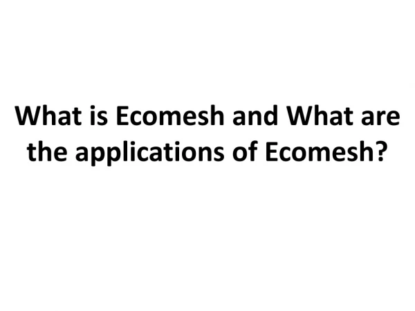 What is Ecomesh and What are the applications of Ecomesh?