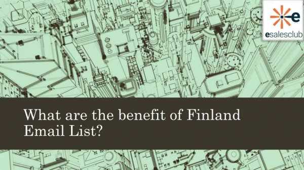 What are the benefit of Finland Email List - Esalesclub