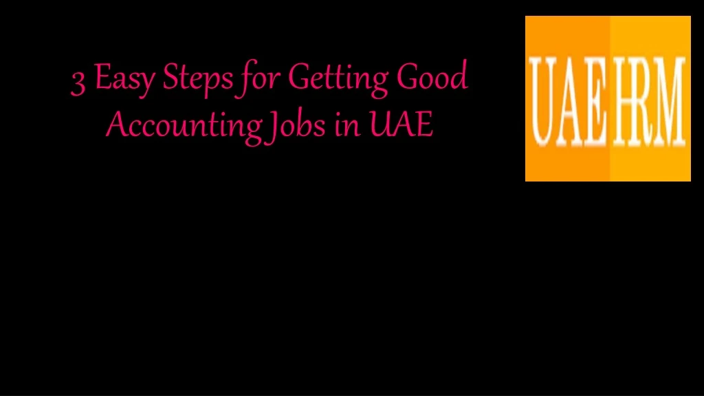 3 easy steps for getting good accounting jobs in uae