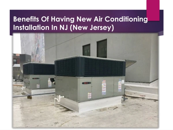 Title: Benefits Of Having New Air Conditioning Installation In NJ (New Jersey)