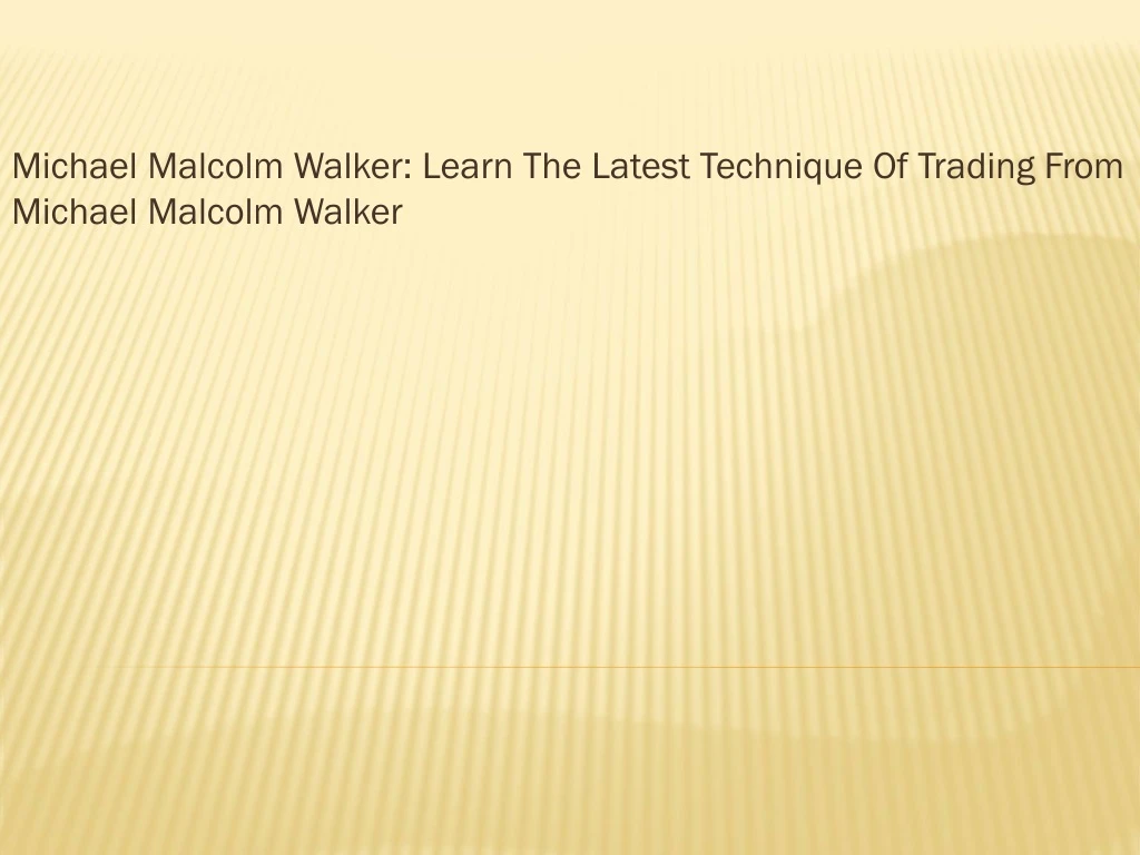 michael malcolm walker learn the latest technique of trading from michael malcolm walker