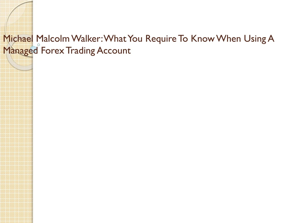 michael malcolm walker what you require to know when using a managed forex trading account