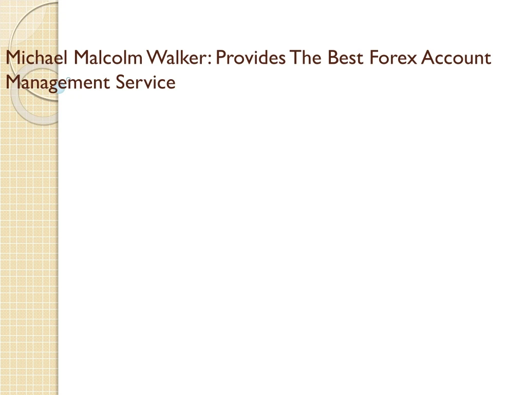 michael malcolm walker provides the best forex account management service