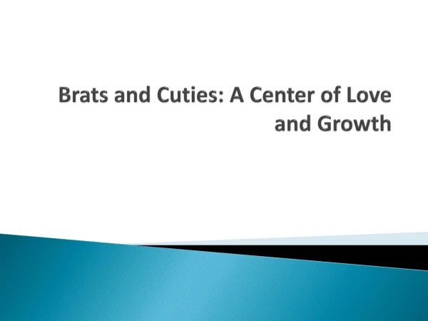 Brats and Cuties: A Center of Love and Growth