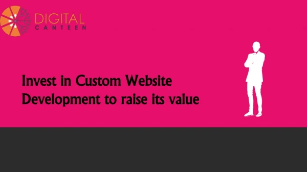 Invest in Custom Website Development to raise its value
