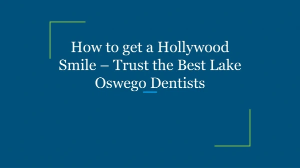 How to get a Hollywood Smile – Trust the Best Lake Oswego Dentists