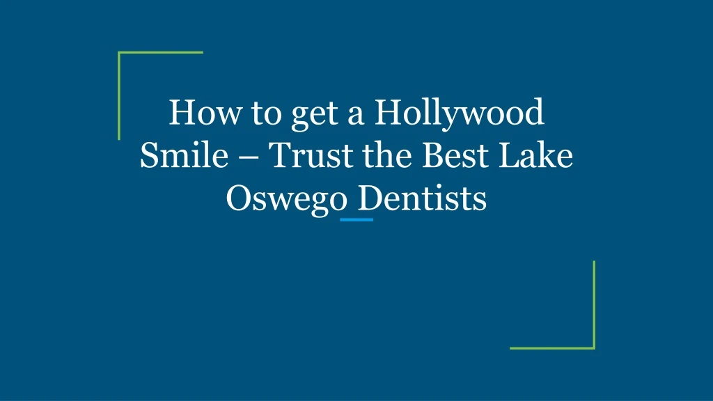 how to get a hollywood smile trust the best lake oswego dentists