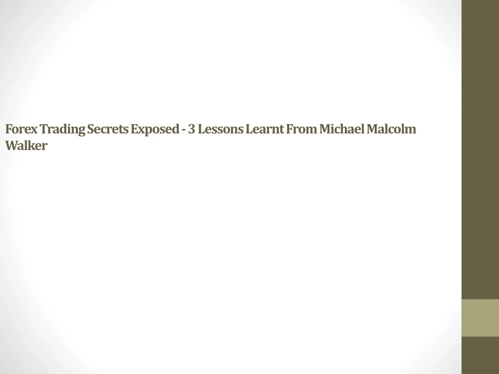 forex trading secrets exposed 3 lessons learnt from michael malcolm walker
