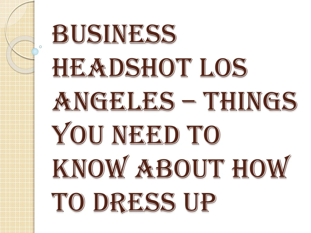 business headshot los angeles things you need to know about how to dress up