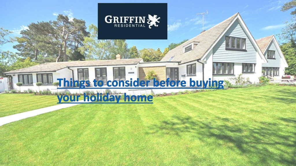 things to consider before buying your holiday home