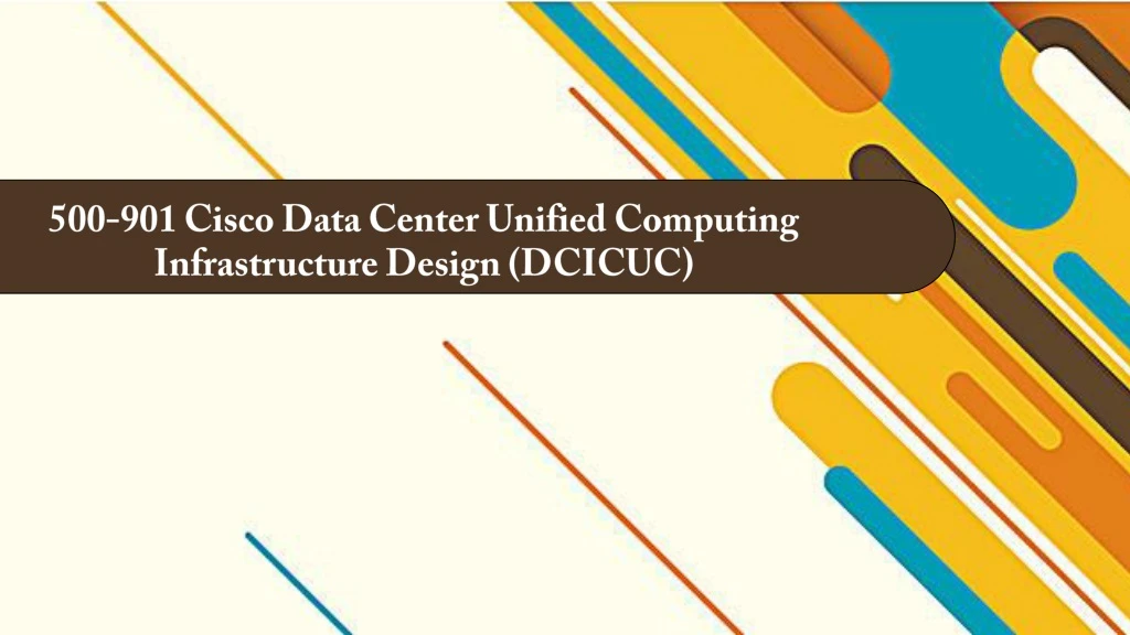 500 901 cisco data center unified computing infrastructure design dcicuc