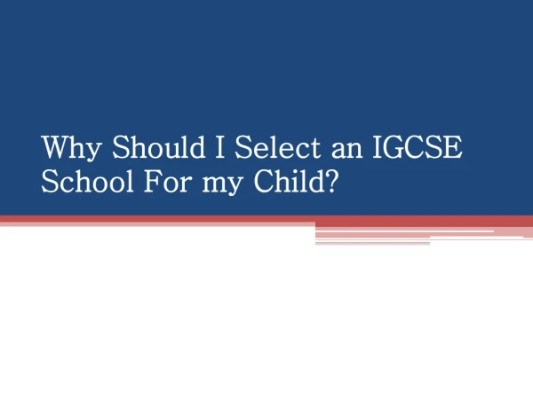 Why Should I Select an IGCSE School For my Child?