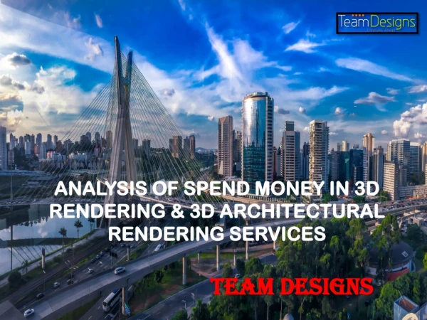 ANALYSIS OF SPEND MONEY IN 3D RENDERING and ARCHITECTURAL RENDERING SERVICES