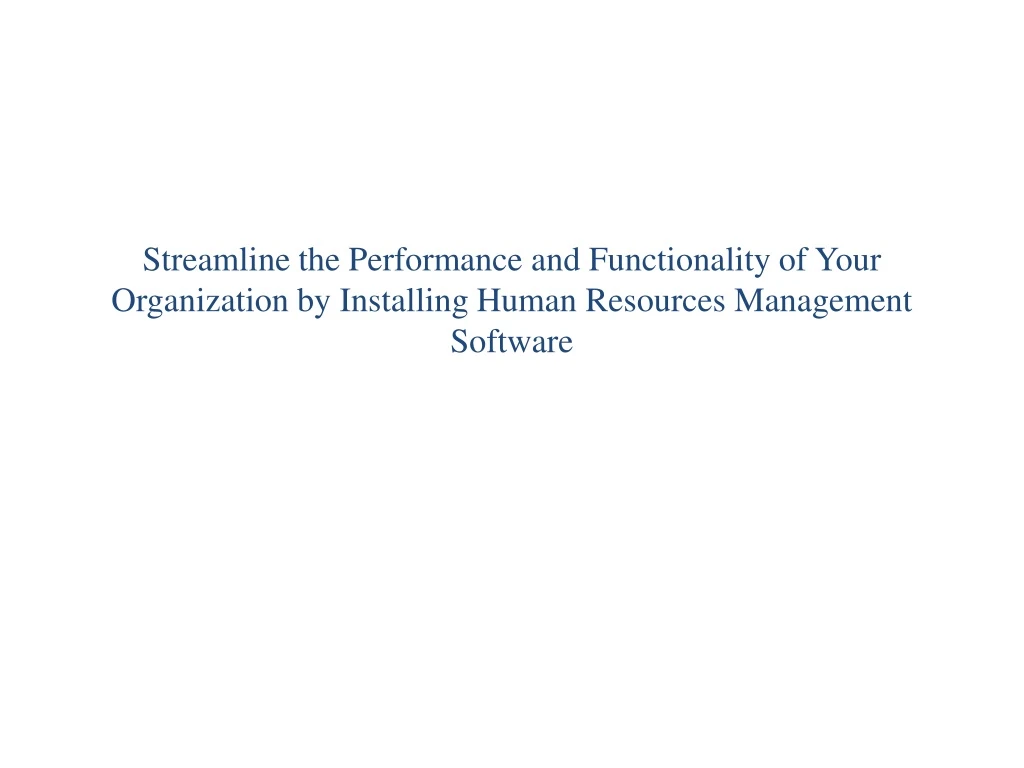 streamline the performance and functionality