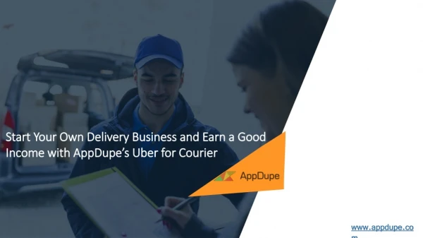 Start Your Own Delivery Business and Earn a Good Income with AppDupe’s Uber for Courier