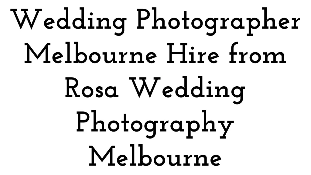 wedding photographer melbourne hire from rosa