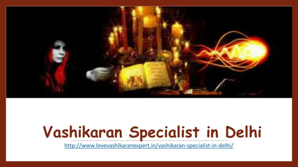 Vashikaran Specialist In Delhi