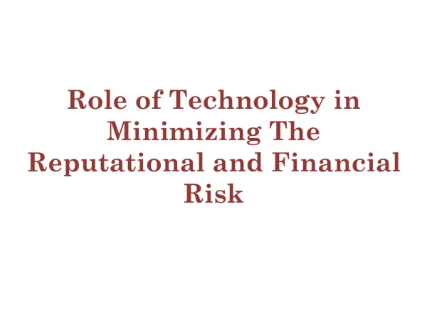 Role of Technology in Minimizing The Reputational and Financial Risks